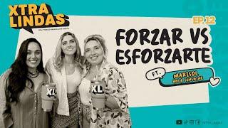 Xtralindas El Podcast 12- "Forzar VS Esforzarte"- FT. Marisol “Hola Sunshine”