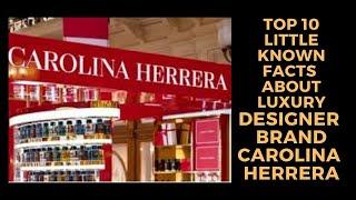 Top 10 Little Known Facts About Luxury Designer Brand Carolina Herrera