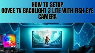 How to Setup Govee TV Backlight  With Fish Eye Camera Correction Funtion