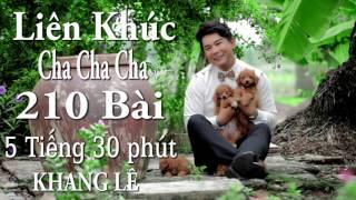 Liên Khúc Dài Nhất 5 Tiếng 30 Phút , 210 Bài Hot .ChaChaCha | Khang Lê