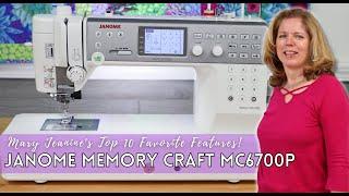 Janome Memory Craft MC6700P: Mary Jeanine's Top 10 Favorite Features!