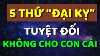 Cha Mẹ Dù Có Thương Con Đến Mấy Cũng Tuyệt Đối Không Cho 5 THỨ NÀY | Trí Tuệ Hiền Triết