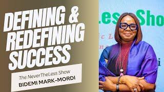 DEFINING AND REDEFINING SUCCESS | EP 1| The NeverTheLess Show with Bidemi Mark-Mordi