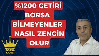 BORSA BİLMEYENLER  %1200 GETİRİ