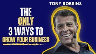 Tony Robbins Motivational Speech | The Only Three Ways To Grow Your Business 