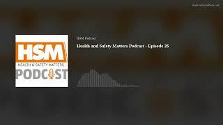 Health and Safety Matters Podcast - Episode 26