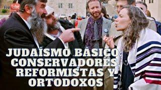 Judaísmo Básico: Conservadores, Reformistas y Ortodoxos.