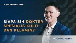 Siapa sih Dokter Spesialis Kulit dan Kelamin?  Bersama dr. Hari Darmawan, SpKK | #EdukasiKulitDokHar