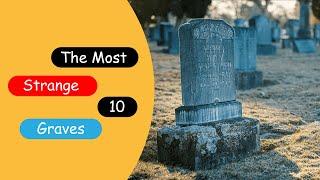 Top 10 | Strangest Graves You've Never Seen