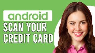 How To Scan Your Credit Card On Android (How Do I Scan My Credit Card With Android Phone?)