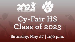 Cy-Fair HS - Class of 2023 Graduation | May 27th, 2023