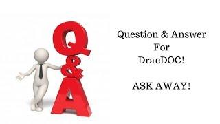 Ask DracDoc your questions!  Q&A time!