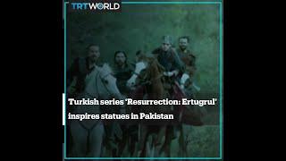 Turkish series ‘Resurrection: Ertugrul’ inspires statues in Pakistan