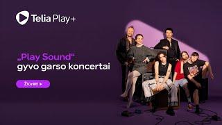 Telia Play pristato: „Play Sound“ gyvo garso koncertų serija su ryškiausiais Lietuvos atlikėjais