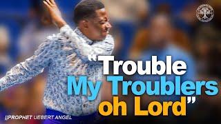 Trouble My Troublers Oh LORD | Prophet Uebert Angel