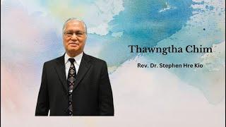 || Rev.Dr. Stephen Hre Kio || Thawngtha Chim || ECBC