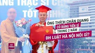 Thượng tọa Thích Chân Quang lấy bằng Tiến sĩ chỉ trong 2 năm, trường Đại học Luật nói gì? | VTC Now