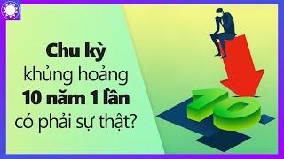 Khủng Hoảng Kinh Tế Chu Kỳ 10 Năm 1 Lần, Có Phải Sự Thật?