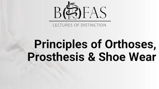 Principles of Orthoses, Prosthesis & Shoe Wear - BOFAS Lectures of Distinction