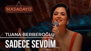 Tuana Berberoğlu - Sadece Sevdim | Masadayız