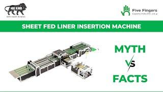 Myth Vs Facts | Sheet Fed BCS Liner Insertion Machine | Five Fingers Exports India Pvt Ltd