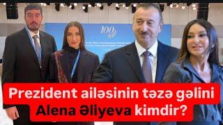 Prezident ailəsinin gəlini Alena Əliyeva kimdir, hardan gəlib, nəçidir?