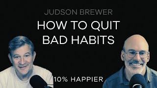 How To Quit Bad Habits | Judson Brewer