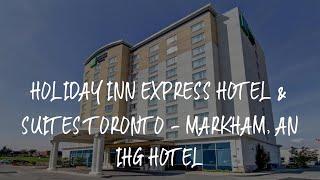 Holiday Inn Express Hotel & Suites Toronto - Markham, an IHG Hotel Review - Richmond Hill , Canada