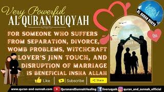 RUQYAH FOR SOMEONE WHO SUFFERS FROM SEPARATION, DIVORCE, WOMB PROBLEMS, JINN, DISRUPTION OF MARRIAGE