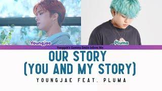 YOUNGJAE (영재) feat. PLUMA - OUR STORY/YOU AND MY STORY (너와 나의 이야기) COLOR CODED LYRICS (HAN|ROM|ENG)