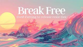 Break Free | The Ultimate Cord Cutting Meditation to Release Toxic Ties