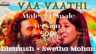 Vaa Vaathi Mixed version | Dhanush + SwethaMohan Version| Male and Female Version #vaavaathisong