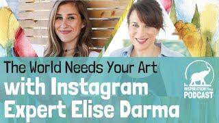 085: The World Needs Your Art with Instagram Expert Elise Darma