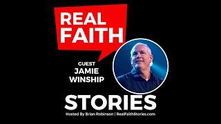 Real Faith Stories #72 Jamie Winship - "I May Never See My Family Again"