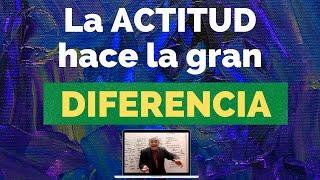 La ACTITUD hace la gran DIFERENCIA