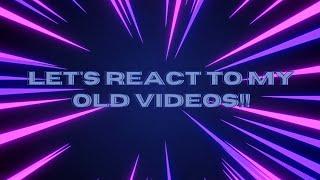 Let's React To My Old Videos!!