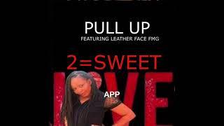 2=SWEET- PULL UP FEATURING LEATHER FACE FMG