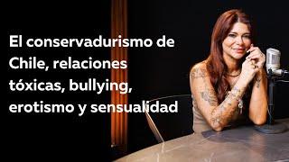 E45 -  Antonella Ríos - El conservadurismo de Chile, relaciones tóxicas, bullying.