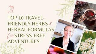 Top 10 Travel Friendly Herbs & Herbal Formulas for Stress Free Adventures