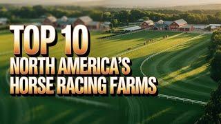Top 10 Leading North America’s Horse Racing Farms | Who’s Raising The Next Triple Crown Winner?