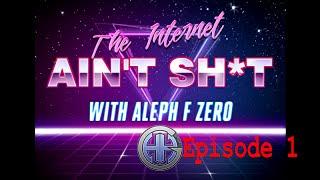 The Internet AINT SH*T Episode 1: SHUT UP, RYBACK!