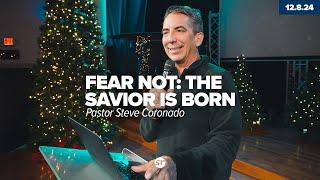 Fear Not: The Savior is Born | Pastor Steve Coronado