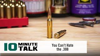 #10MinuteTalk - You Can’t Hate the .308