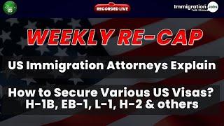 Weekly Re-Cap | US Attorneys Explain, How to Secure Various US Visas