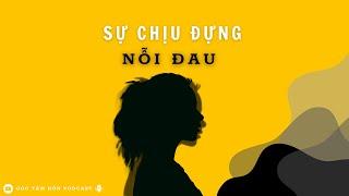 SỰ CHỊU ĐỰNG NỖI ĐAU [GÓC TÂM HỒN PODCAST]