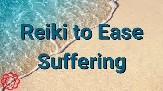 Reiki to Ease Suffering 
