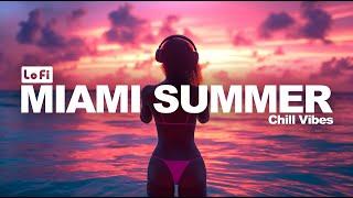 ️ Miami Summer LoFi Chill Beats to Relax & Unwind