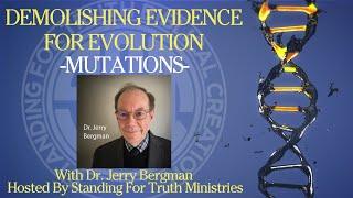 Demolishing Evidence For Evolution: Mutations - Dr. Jerry Bergman