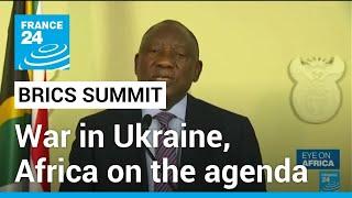 BRICS summit: Expansion, impact of the war in Ukraine high on the agenda • FRANCE 24 English