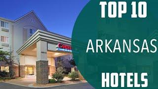 Top 10 Best Hotels to Visit in Arkansas | USA - English